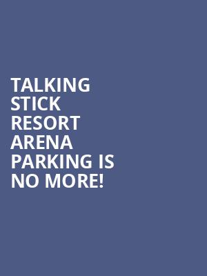 Talking Stick Resort Arena Parking is no more
